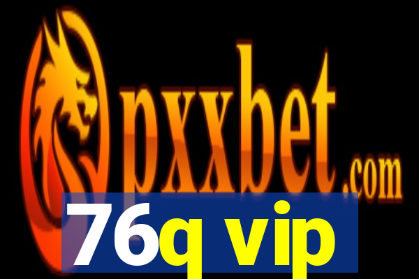 76q vip